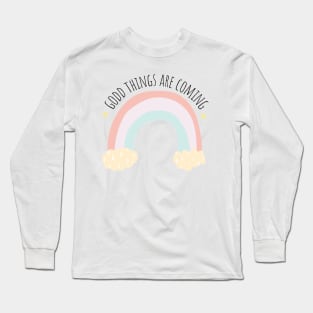 Good things are coming Long Sleeve T-Shirt